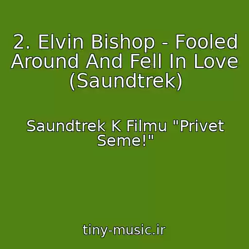 کاور آهنگ 2. Elvin Bishop - Fooled Around And Fell In Love (Saundtrek) از Saundtrek K Filmu "Privet Seme!"