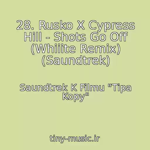 کاور آهنگ 28. Rusko X Cypress Hill - Shots Go Off (Whiiite Remix) (Saundtrek) از Saundtrek K Filmu "Tipa Kopy"