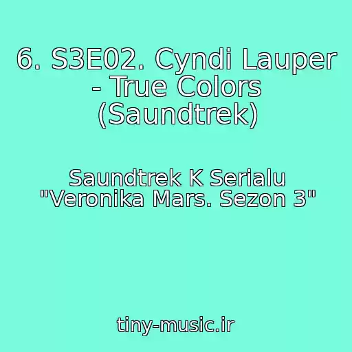 کاور آهنگ 6. S3E02. Cyndi Lauper - True Colors (Saundtrek) از Saundtrek K Serialu "Veronika Mars. Sezon 3"