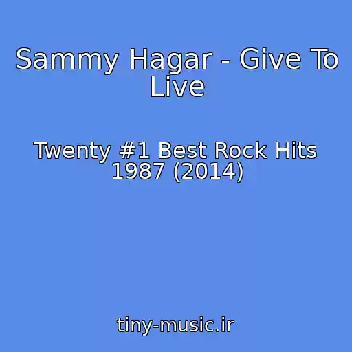 کاور آهنگ Sammy Hagar - Give To Live از Twenty #1 Best Rock Hits 1987 (2014)
