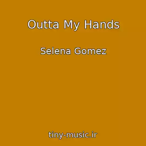 کاور آهنگ Outta My Hands از Selena Gomez