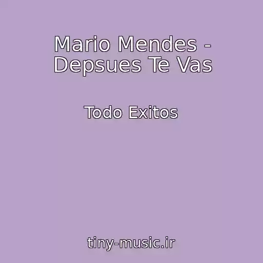 کاور آهنگ Mario Mendes - Depsues Te Vas از Todo Exitos
