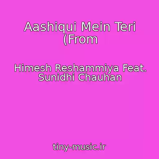 کاور آهنگ Aashiqui Mein Teri (From از Himesh Reshammiya Feat. Sunidhi Chauhan