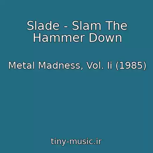 کاور آهنگ Slade - Slam The Hammer Down از Metal Madness, Vol. Ii (1985)