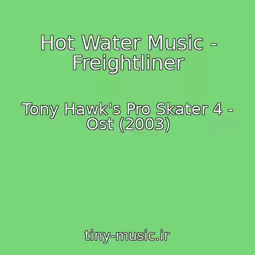 کاور آهنگ Hot Water Music - Freightliner از Tony Hawk's Pro Skater 4 - Ost (2003)