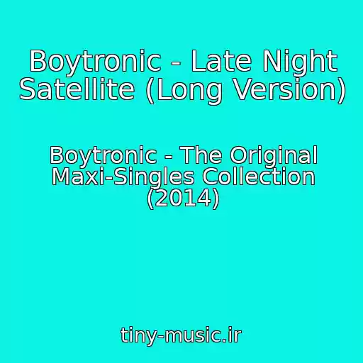 کاور آهنگ Boytronic - Late Night Satellite (Long Version) از Boytronic - The Original Maxi-Singles Collection (2014)