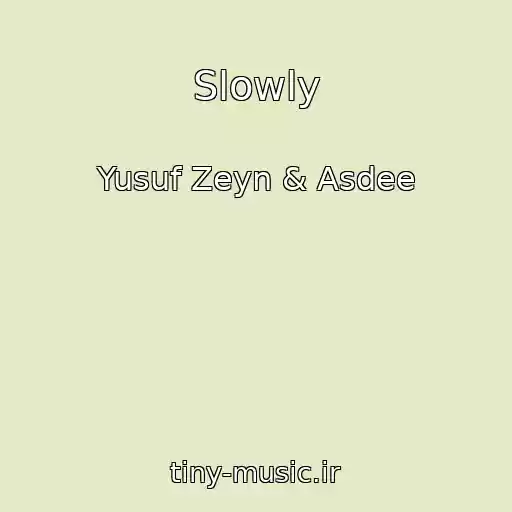 کاور آهنگ Slowly از Yusuf Zeyn & Asdee