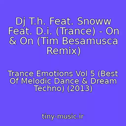 کاور آهنگ Dj T.h. Feat. Snoww Feat. D.i. (Trance) - On & On (Tim Besamusca Remix) از Trance Emotions Vol 5 (Best Of Melodic Dance & Dream Techno) (2013)