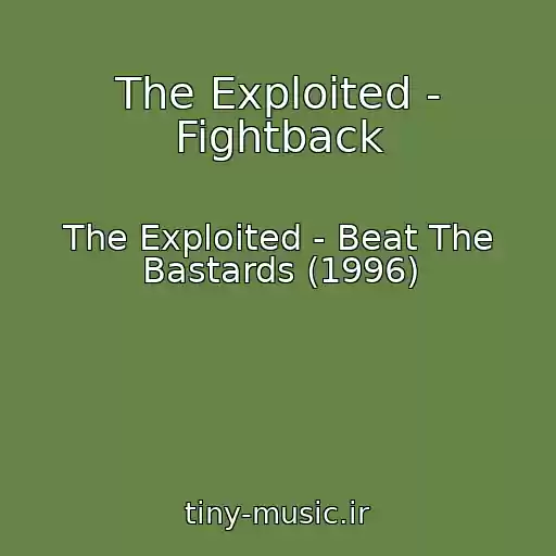 کاور آهنگ The Exploited - Fightback از The Exploited - Beat The Bastards (1996)