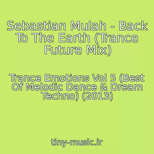 کاور آهنگ Sebastian Mulah - Back To The Earth (Trance Future Mix) از Trance Emotions Vol 5 (Best Of Melodic Dance & Dream Techno) (2013)