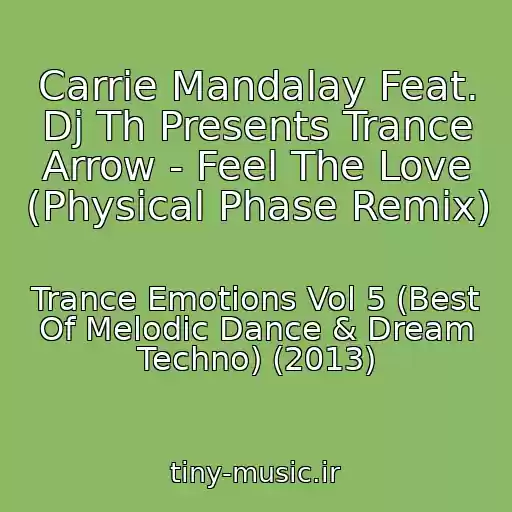 کاور آهنگ Carrie Mandalay Feat. Dj Th Presents Trance Arrow - Feel The Love (Physical Phase Remix) از Trance Emotions Vol 5 (Best Of Melodic Dance & Dream Techno) (2013)