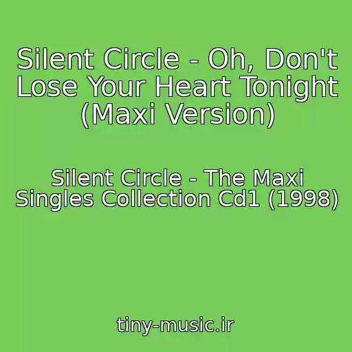 کاور آهنگ Silent Circle - Oh, Don't Lose Your Heart Tonight (Maxi Version) از Silent Circle - The Maxi Singles Collection Cd1 (1998)