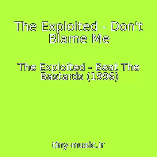 کاور آهنگ The Exploited - Don't Blame Me از The Exploited - Beat The Bastards (1996)