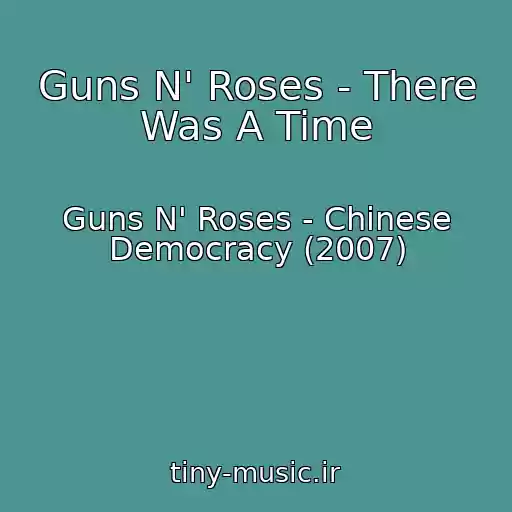 کاور آهنگ Guns N' Roses - There Was A Time از Guns N' Roses - Chinese Democracy (2007)