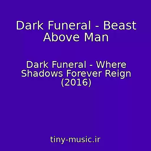 کاور آهنگ Dark Funeral - Beast Above Man از Dark Funeral - Where Shadows Forever Reign (2016)