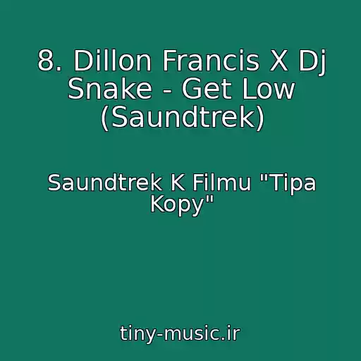 کاور آهنگ 8. Dillon Francis X Dj Snake - Get Low (Saundtrek) از Saundtrek K Filmu "Tipa Kopy"