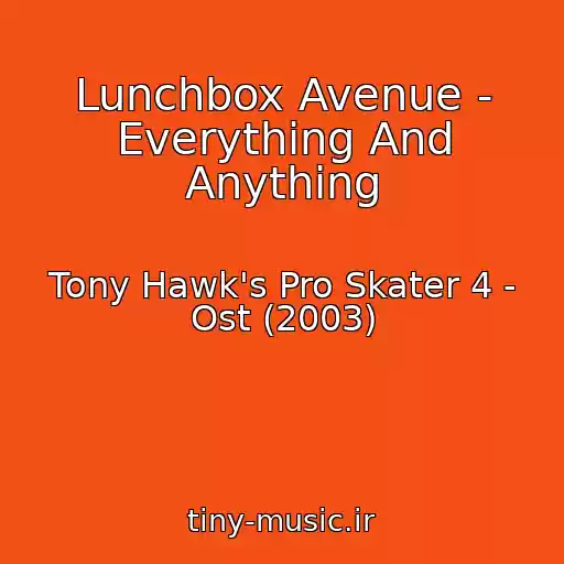 کاور آهنگ Lunchbox Avenue - Everything And Anything از Tony Hawk's Pro Skater 4 - Ost (2003)