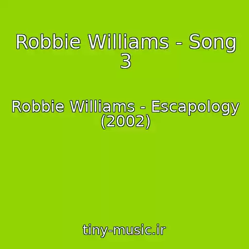 کاور آهنگ Robbie Williams - Song 3 از Robbie Williams - Escapology (2002)