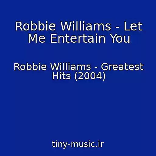 کاور آهنگ Robbie Williams - Let Me Entertain You از Robbie Williams - Greatest Hits (2004)