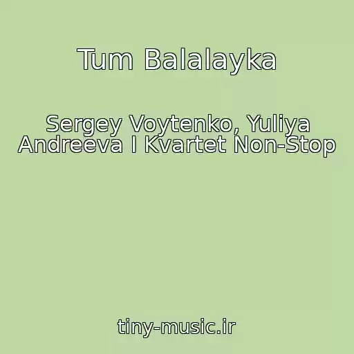کاور آهنگ Tum Balalayka از Sergey Voytenko, Yuliya Andreeva I Kvartet Non-Stop