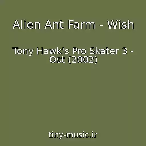 کاور آهنگ Alien Ant Farm - Wish از Tony Hawk's Pro Skater 3 - Ost (2002)