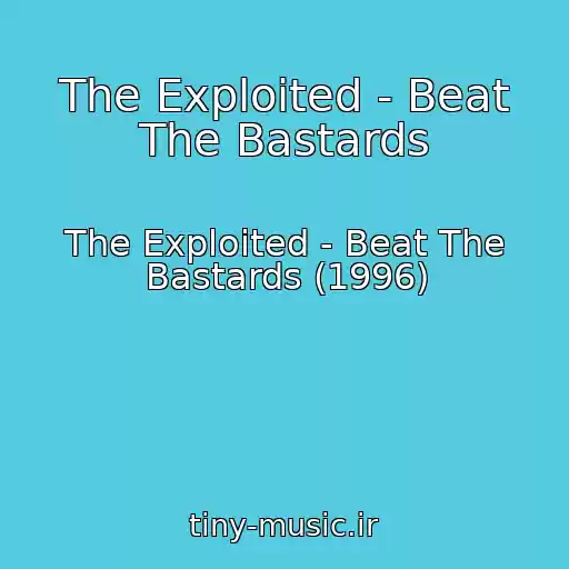 کاور آهنگ The Exploited - Beat The Bastards از The Exploited - Beat The Bastards (1996)