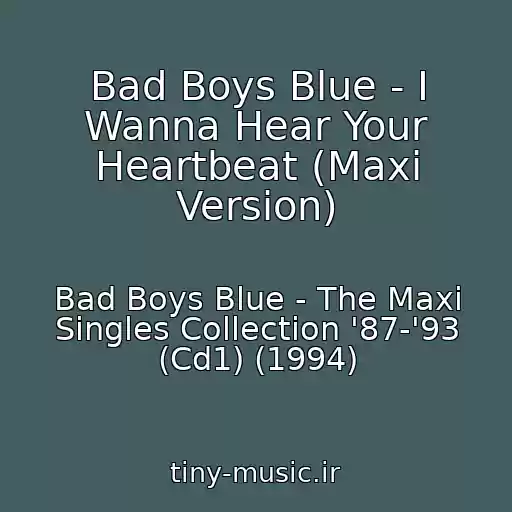 کاور آهنگ Bad Boys Blue - I Wanna Hear Your Heartbeat (Maxi Version) از Bad Boys Blue - The Maxi Singles Collection '87-'93 (Cd1) (1994)