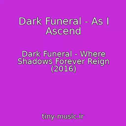 کاور آهنگ Dark Funeral - As I Ascend از Dark Funeral - Where Shadows Forever Reign (2016)