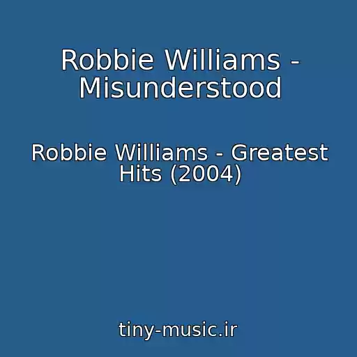 کاور آهنگ Robbie Williams - Misunderstood از Robbie Williams - Greatest Hits (2004)