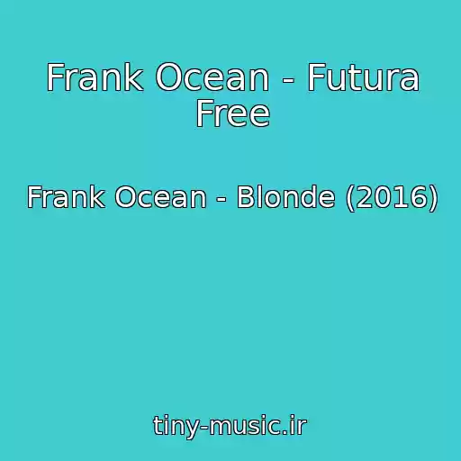 کاور آهنگ Frank Ocean - Futura Free از Frank Ocean - Blonde (2016)