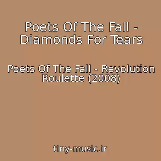 کاور آهنگ Poets Of The Fall - Diamonds For Tears از Poets Of The Fall - Revolution Roulette (2008)