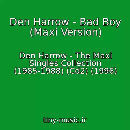 کاور آهنگ Den Harrow - Bad Boy (Maxi Version) از Den Harrow - The Maxi Singles Collection (1985-1988) (Cd2) (1996)