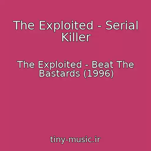کاور آهنگ The Exploited - Serial Killer از The Exploited - Beat The Bastards (1996)
