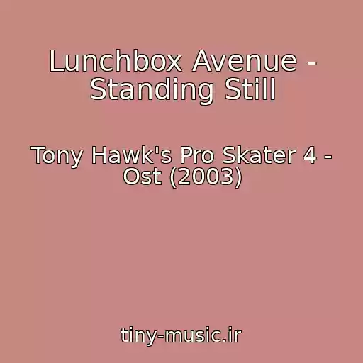 کاور آهنگ Lunchbox Avenue - Standing Still از Tony Hawk's Pro Skater 4 - Ost (2003)