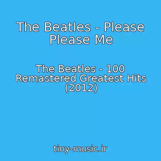 کاور آهنگ The Beatles - Please Please Me از The Beatles - 100 Remastered Greatest Hits (2012)
