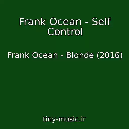 کاور آهنگ Frank Ocean - Self Control از Frank Ocean - Blonde (2016)