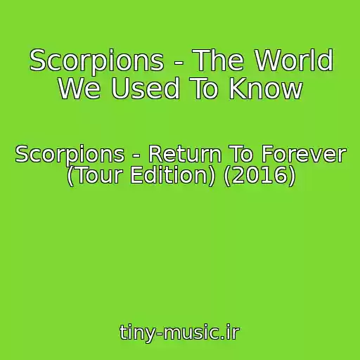 کاور آهنگ Scorpions - The World We Used To Know از Scorpions - Return To Forever (Tour Edition) (2016)