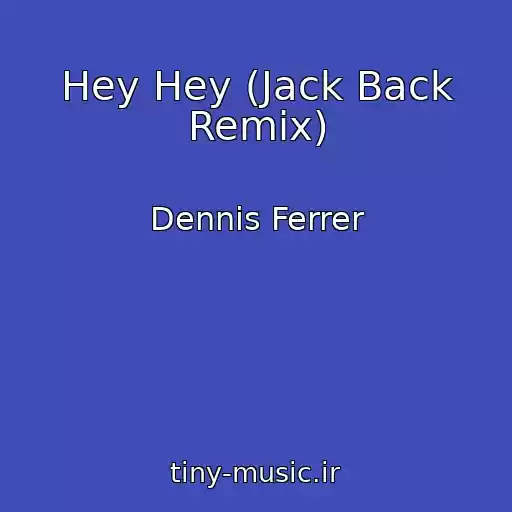 کاور آهنگ Hey Hey (Jack Back Remix) از Dennis Ferrer
