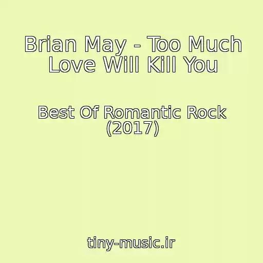 کاور آهنگ Brian May - Too Much Love Will Kill You از Best Of Romantic Rock (2017)