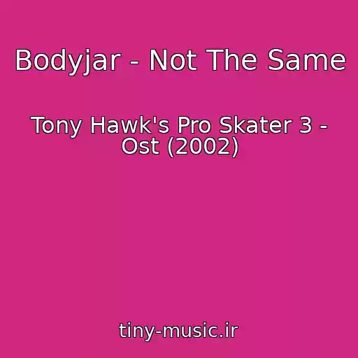 کاور آهنگ Bodyjar - Not The Same از Tony Hawk's Pro Skater 3 - Ost (2002)