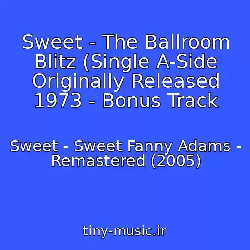 کاور آهنگ Sweet - The Ballroom Blitz (Single A-Side Originally Released 1973 - Bonus Track از Sweet - Sweet Fanny Adams - Remastered (2005)