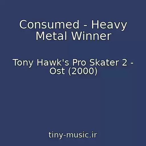 کاور آهنگ Consumed - Heavy Metal Winner از Tony Hawk's Pro Skater 2 - Ost (2000)
