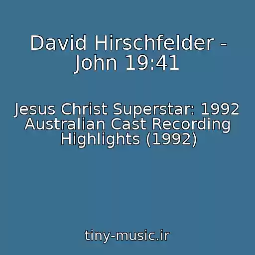 کاور آهنگ David Hirschfelder - John 19:41 از Jesus Christ Superstar: 1992 Australian Cast Recording Highlights (1992)
