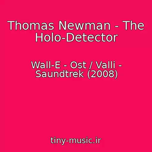 کاور آهنگ Thomas Newman - The Holo-Detector از Wall-E - Ost / Valli - Saundtrek (2008)