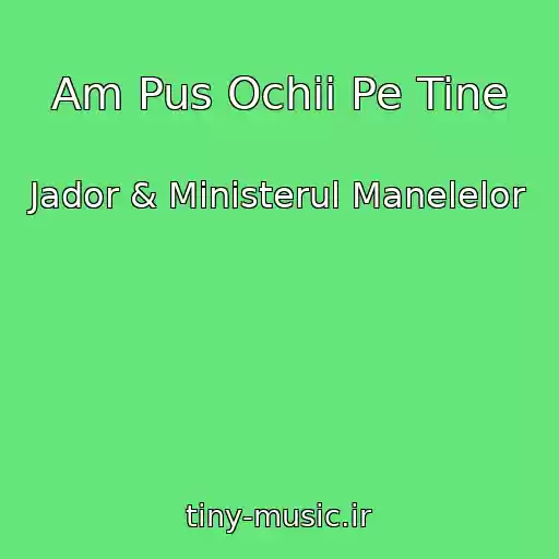 کاور آهنگ Am Pus Ochii Pe Tine از Jador & Ministerul Manelelor