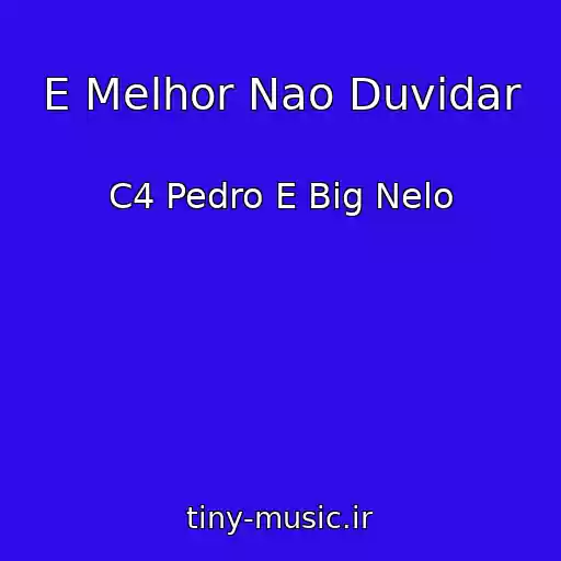 کاور آهنگ E Melhor Nao Duvidar از C4 Pedro E Big Nelo