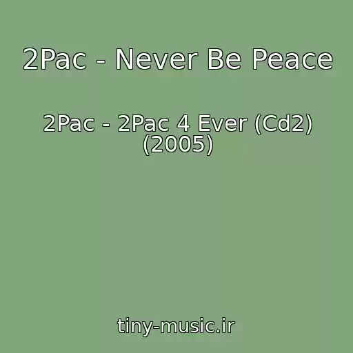 کاور آهنگ 2Pac - Never Be Peace از 2Pac - 2Pac 4 Ever (Cd2) (2005)