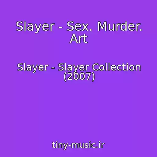 کاور آهنگ Slayer - Sex. Murder. Art از Slayer - Slayer Collection (2007)