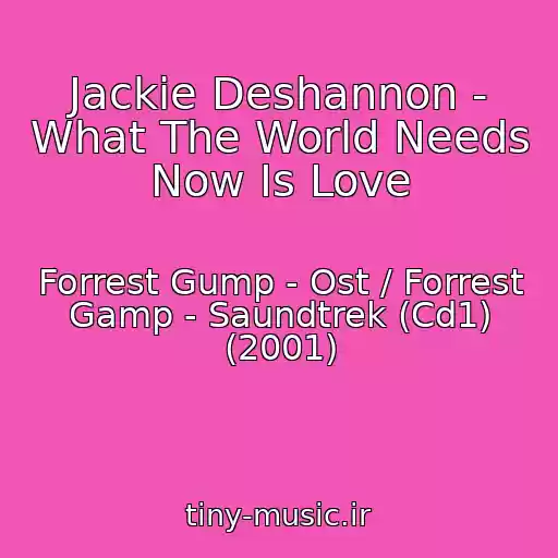کاور آهنگ Jackie Deshannon - What The World Needs Now Is Love از Forrest Gump - Ost / Forrest Gamp - Saundtrek (Cd1) (2001)