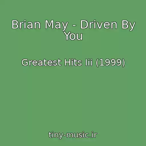 کاور آهنگ Brian May - Driven By You از Greatest Hits Iii (1999)